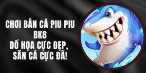 Chơi Bắn Cá Piu Piu BK8 – Đồ Họa Cực Đẹp, Săn Cá Cực Đã!